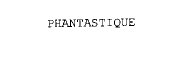 PHANTASTIQUE