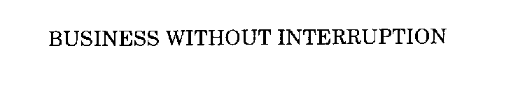 BUSINESS WITHOUT INTERRUPTION