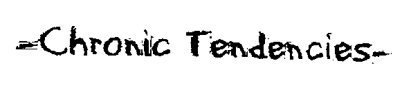 CHRONIC TENDENCIES