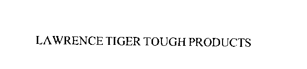 LAWRENCE TIGER TOUGH PRODUCTS