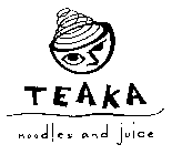 TEAKA NOODLES AND JUICE