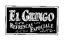 EL GRINGO REFRESCAS ESPECIALE