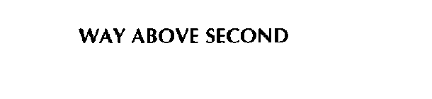 WAY ABOVE SECOND
