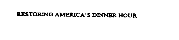 RESTORING AMERICA'S DINNER HOUR