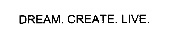 DREAM.CREATE.LIVE.