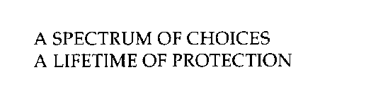 A SPECTRUM OF CHOICES A LIFETIME OF PROTECTION