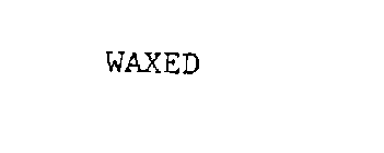 WAXED