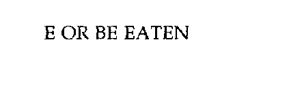 E OR BE EATEN