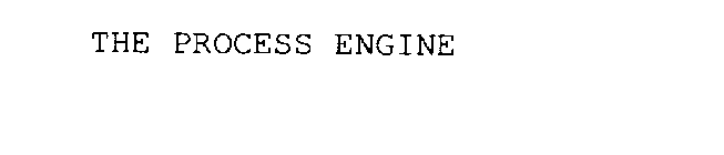 THE PROCESS ENGINE