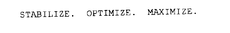 STABILIZE.  OPTIMIZE.  MAXIMIZE.