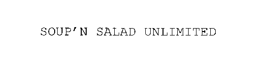 SOUP ' N SALAD UNLIMITED