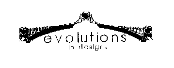 EVOLUTIONS IN DESIGN