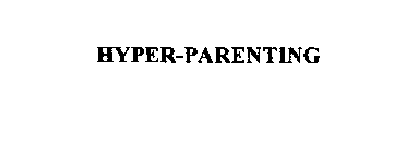 HYPER-PARENTING