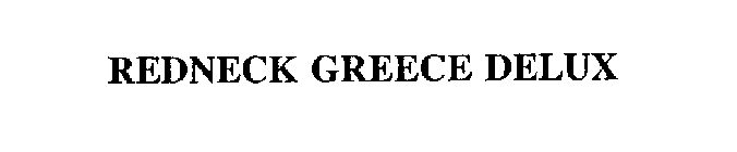 REDNECK GREECE DELUX