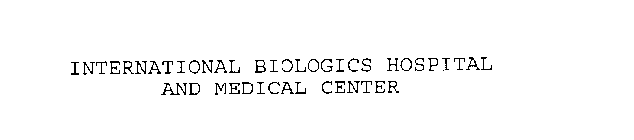 INTERNATIONAL BIOLOGICS HOSPITAL AND MEDICAL CENTER