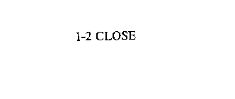 1-2 CLOSE