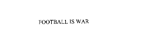FOOTBALL IS WAR