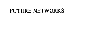 FUTURE NETWORKS