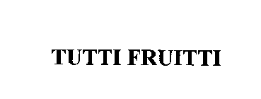 TUTTI FRUITTI