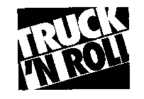 TRUCK ' N ROLL