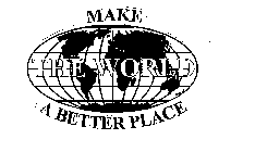 MAKE THE WORLD A BETTER PLACE