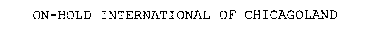 ON-HOLD INTERNATIONAL OF CHICAGOLAND