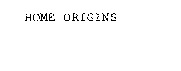 HOME ORIGINS