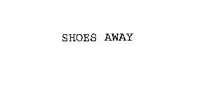 SHOES AWAY