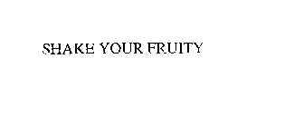 SHAKE YOUR FRUITY