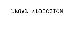 LEGAL ADDICTION