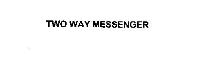 TWO WAY MESSENGER