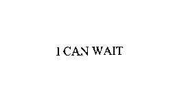 I CAN WAIT