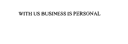 WITH US BUSINESS IS PERSONAL