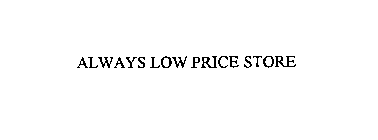 ALWAYS LOW PRICE STORE