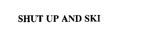 SHUT UP AND SKI