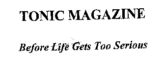 TONIC MAGAZINE BEFORE LIFE GETS TOO SERIOUS