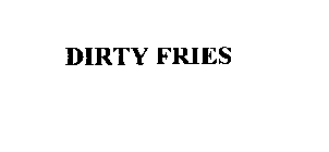 DIRTY FRIES