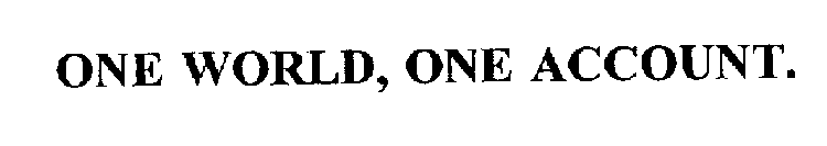 ONE WORLD, ONE ACCOUNT.