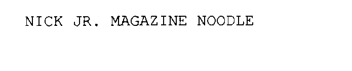 NICK JR. MAGAZINE NOODLE
