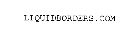 LIQUIDBORDERS.COM