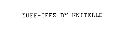 TUFF-TEEZ BY KNITELLE