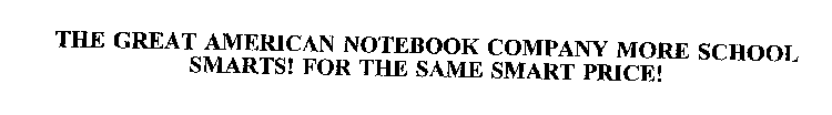 THE GREAT AMERICAN NOTEBOOK COMPANY MORE SCHOOL SMARTS! FOR THE SAME SMART PRICE!