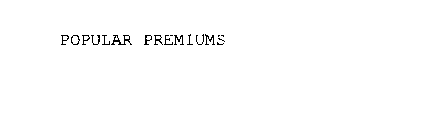 POPULAR PREMIUMS