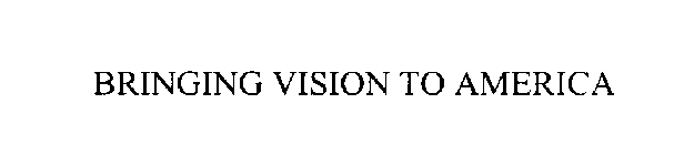 BRINGING VISION TO AMERICA