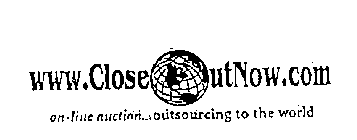 WWW.CLOSEOUTNOW.COM ON-LINE AUCTION...OUTSOURCLNG TO THE WORLD