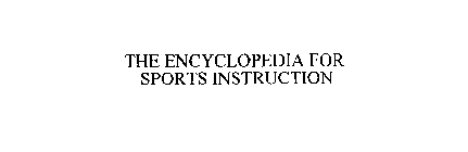 THE ENCYCLOPEDIA FOR SPORTS INSTRUCTION