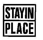 STAYIN PLACE