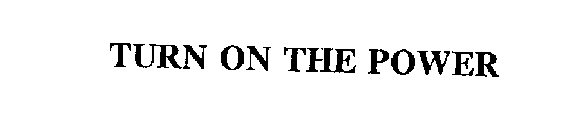 TURN ON THE POWER