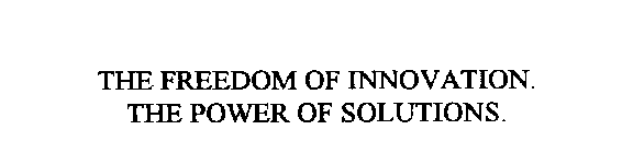 THE FREEDOM OF INNOVATION.  THE POWER OF SOLUTIONS.