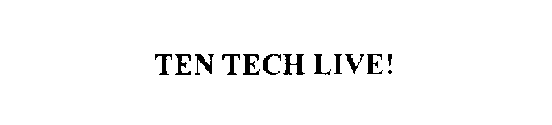 TEN TECH LIVE!